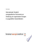 Internationaler Vergleich energiepolitischer Instrumente zur Förderung regenerativer Energien in ausgewählten Industrieländern /