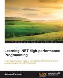 Learning .NET high-performance programming : learn everything you need to know about performance-oriented programming for the .NET framework [E-Book] /