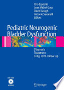 Pediatric Neurogenic Bladder Dysfunction [E-Book] : Diagnosis, Treatment, Long-Term Follow-up /