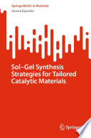 Sol-Gel Synthesis Strategies for Tailored Catalytic Materials [E-Book] /
