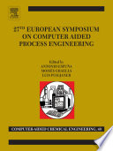 27th European Symposium on Computer Aided Process Engineering [E-Book] /