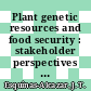 Plant genetic resources and food security : stakeholder perspectives on the International Treaty on Plant Genetic Resources for Food and Agriculture [E-Book] /