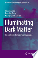Illuminating Dark Matter [E-Book] : Proceedings of a Simons Symposium /