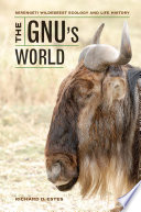 The gnu's world : Serengeti wildebeest ecology and life history [E-Book] /