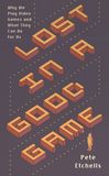 Lost in a good game : why we play video games and what they can do for us /