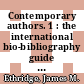 Contemporary authors. 1 : the international bio-bibliography guide to current authors and their works.