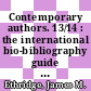 Contemporary authors. 13/14 : the international bio-bibliography guide to current authors and their works.