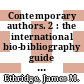 Contemporary authors. 2 : the international bio-bibliography guide to current authors and their works.