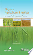 Organic agricultural practices : alternatives to conventional agricultural systems [E-Book] /