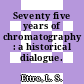 Seventy five years of chromatography : a historical dialogue.