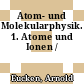 Atom- und Molekularphysik. 1. Atome und Ionen /