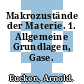 Makrozustände der Materie. 1. Allgemeine Grundlagen, Gase.