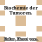 Biochemie der Tumoren.