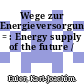 Wege zur Energieversorgung = : Energy supply of the future /