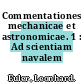Commentationes mechanicae et astronomicae. 1 : Ad scientiam navalem pertinentes.