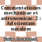Commentationes mechanicae et astronomicae. 2 : Ad scientam navalem periinentes.