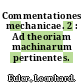 Commentationes mechanicae. 2 : Ad theoriam machinarum pertinentes.