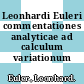 Leonhardi Euleri commentationes analyticae ad calculum variationum pertinentes.
