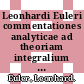 Leonhardi Euleri commentationes analyticae ad theoriam integralium pertinentes. 1.