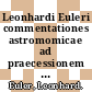 Leonhardi Euleri commentationes astromomicae ad praecessionem et nutationem pertinentes.