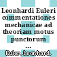 Leonhardi Euleri commentationes mechanicae ad theoriam motus punctorum pertinentes. 2.
