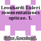 Leonhardi Euleri commentationes opticae. 1.