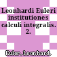 Leonhardi Euleri institutiones calculi integralis. 2.