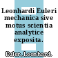 Leonhardi Euleri mechanica sive motus scientia analytice exposita. 2.