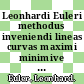 Leonhardi Euleri methodus inveniendi lineas curvas maximi minimive proprietate gaudentes sive solutio problematis isoperimetrici latissimo sensu accepti.