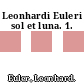 Leonhardi Euleri sol et luna. 1.