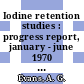 Iodine retention studies : progress report, january - june 1970 : [E-Book]