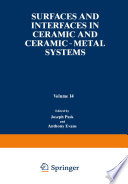 Surfaces and Interfaces in Ceramic and Ceramic — Metal Systems [E-Book] /