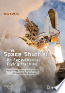 The Space Shuttle: An Experimental Flying Machine [E-Book] : Foreword by Former Space Shuttle Commander Sid Gutierrez /