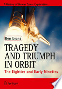 Tragedy and Triumph in Orbit [E-Book] : The Eighties and Early Nineties /