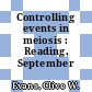Controlling events in meiosis : Reading, September 1983.
