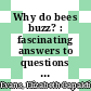 Why do bees buzz? : fascinating answers to questions about bees [E-Book] /