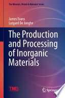 The Production and Processing of Inorganic Materials [E-Book] /