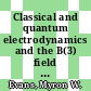 Classical and quantum electrodynamics and the B(3) field / [E-Book]