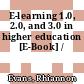 E-learning 1.0, 2.0, and 3.0 in higher education [E-Book] /