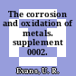 The corrosion and oxidation of metals. supplement 0002.