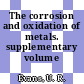 The corrosion and oxidation of metals. supplementary volume 0001.
