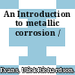 An Introduction to metallic corrosion /