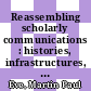 Reassembling scholarly communications : histories, infrastructures, and global politics of Open Access [E-Book] /