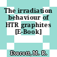The irradiation behaviour of HTR graphites [E-Book]