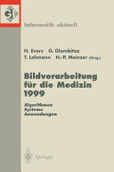 Bildverarbeitung für die Medizin. 1999 : Algorithmen, Systeme, Anwendungen : Proceedings des Workshops am 4. und 5. März 1999 in Heidelberg /