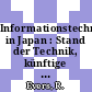 Informationstechnologie in Japan : Stand der Technik, künftige Entwicklungen und öffentliche Förderung /