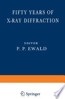 Fifty Years of X-Ray Diffraction [E-Book] : Dedicated to the International Union of Crystallography on the Occasion of the Commemoration Meeting in Munich July 1962 /