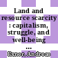 Land and resource scarcity : capitalism, struggle, and well-being in a world without fossil fuels [E-Book] /