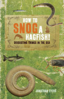 How to snog a hagfish! : disgusting things in the sea [E-Book] /