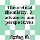 Theoretical chemistry. 3 : advances and perspectives.